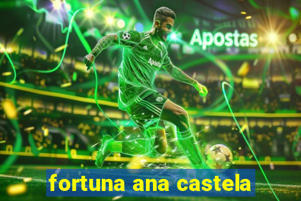 fortuna ana castela